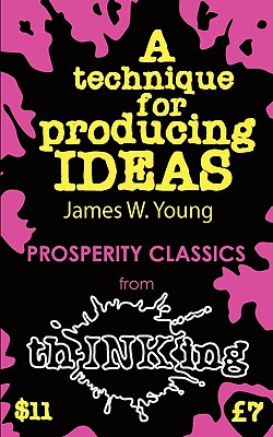 A Technique for Producing Ideas (Thinking Classics) - Young, James Wood, and James Webb Young, and McCallum, Robbie (Introduction by)