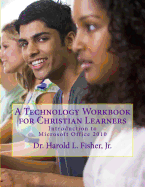 A Technology Workbook for Christian Learners: Introduction to Microsoft Office 2010