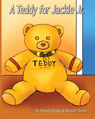 A Teddy for Jackie Jr: Kids Illustrated Teddy Bear Books (Jackie Jr Life Series) - Destra, Renald