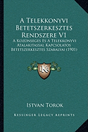 A Telekkonyvi Betetszerkesztes Rendszere V1: A Kozonseges Es A Telekkonyvi Atalakitassal Kapcsolatos Betetszerkesztes Szabalyai (1901)