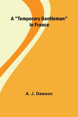 A "Temporary Gentleman" in France - Dawson, A J