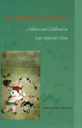 A Tender Voyage: Children and Childhood in Late Imperial China
