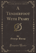 A Tenderfoot with Peary (Classic Reprint)