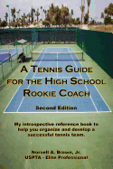 A Tennis Guide for the High School Rookie Coach - Second Edition