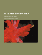 A Tennyson Primer. with a Critical Essay