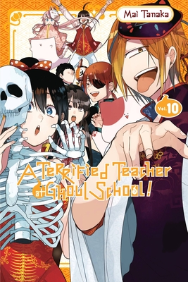 A Terrified Teacher at Ghoul School!, Vol. 10 - Tanaka, Mai, and Haley, Amanda (Translated by), and Blakeslee, Lys