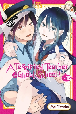 A Terrified Teacher at Ghoul School!, Vol. 15 - Tanaka, Mai, and Haley, Amanda (Translated by), and Blakeslee, Lys