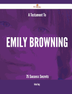 A Testament to Emily Browning - 75 Success Secrets
