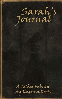 A Tether Fabula: Sarah's Journal - Roets, Katrina