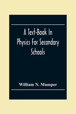 A Text-Book In Physics For Secondary Schools - N Mumper, William