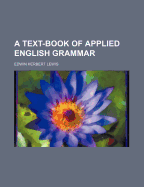 A Text-Book of Applied English Grammar - Lewis, Edwin Herbert