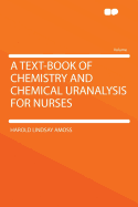 A Text-Book of Chemistry and Chemical Uranalysis for Nurses