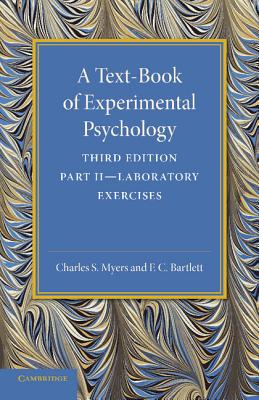 A Text-Book of Experimental Psychology: Volume 2, Laboratory Exercises: With Laboratory Exercises - Myers, Charles S., and Bartlett, F. C.