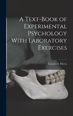 A Text-Book of Experimental Psychology With Laboratory Exercises - Myers, Charles S
