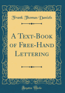 A Text-Book of Free-Hand Lettering (Classic Reprint)