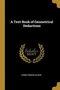 A Text-Book of Geometrical Deductions