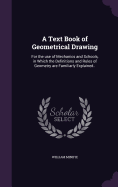 A Text Book of Geometrical Drawing: For the Use of Mechanics and Schools, in Which the Definitions and Rules of Geometry Are Familiarly Explained..