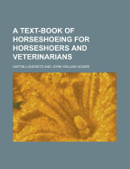 A Text-Book of Horseshoeing for Horseshoers and Veterinarians - Lungwitz, Anton