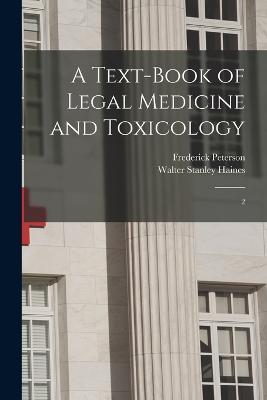 A Text-book of Legal Medicine and Toxicology: 2 - Haines, Walter Stanley, and Peterson, Frederick