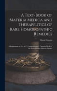 A Text-Book of Materia Medica and Therapeutics of Rare Homoeopathic Remedies: A Supplement to Dr. A. C. Cowperthwaite's "Materia Medica" Or Every Greater Materia Medica