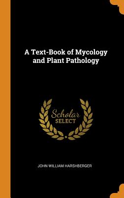 A Text-Book of Mycology and Plant Pathology - Harshberger, John William