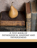 A Text-Book of Pathological Anatomy and Pathogenesis Volume 1