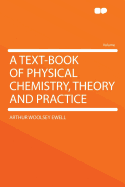 A Text-Book of Physical Chemistry, Theory and Practice