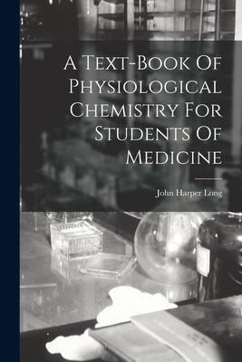 A Text-book Of Physiological Chemistry For Students Of Medicine - Long, John Harper