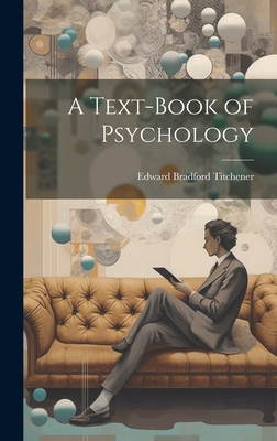 A Text-Book of Psychology - Titchener, Edward Bradford