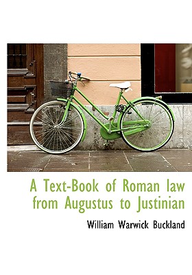 A Text-Book of Roman Law from Augustus to Justinian - Buckland, William Warwick