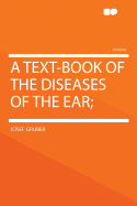 A Text-Book of the Diseases of the Ear;