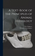 A Text-book of the Principles of Animal Histology