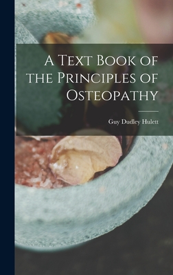 A Text Book of the Principles of Osteopathy - Hulett, Guy Dudley