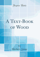 A Text-Book of Wood (Classic Reprint)
