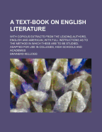 A Text-Book on English Literature: With Copious Extracts from the Leading Authors, English and American: With Full Instructions as to the Method in Which These Are to Be Studied: Adapted for Use in Colleges, High Schools and Academies
