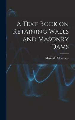 A Text-book on Retaining Walls and Masonry Dams - Merriman, Mansfield