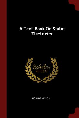 A Text-Book on Static Electricity - Mason, Hobart