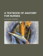 A textbook of anatomy for nurses