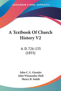 A Textbook Of Church History V2: A. D. 726-135 (1855)