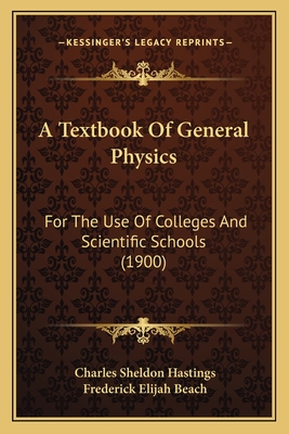 A Textbook of General Physics: For the Use of Colleges and Scientific Schools (1900) - Hastings, Charles Sheldon, and Beach, Frederick Elijah