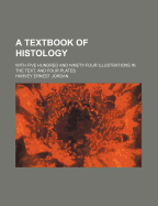 A Textbook of Histology; With Five Hundred and Ninety-Four Illustrations in the Text, and Four Plates