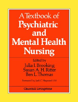 A Textbook of Psychiatric and Mental Health Nursing - Thomas, Ben, and Brooking, Julia I, PhD, BSC, Srn, and Ritter, Susan A, Ma, RGN
