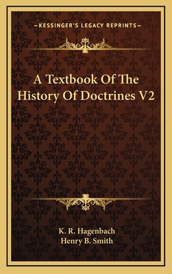 A Textbook of the History of Doctrines V2 - Hagenbach, K R, Dr., and Smith, Henry B (Translated by)