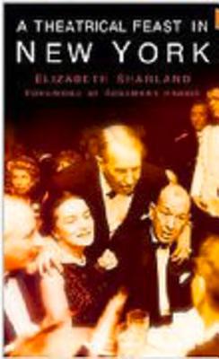 A Theatrical Feast in New York - Sharland, Elizabeth, and Harris, Rosemary (Foreword by)