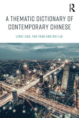 A Thematic Dictionary of Contemporary Chinese - Jiao, Liwei, and Yang, Yan, and Liu, Wei