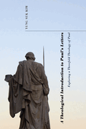 A Theological Introduction to Paul's Letters: Exploring a Threefold Theology of Paul