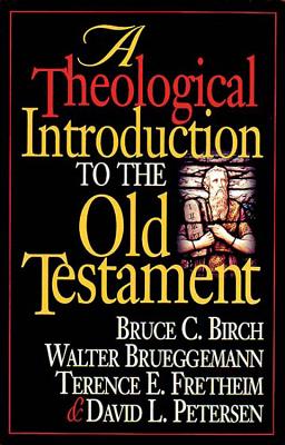 A Theological Introduction to the Old Testament - Birch, Bruce C, and Petersen, David L, and Fretheim, Terence E