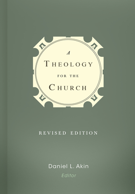 A Theology for the Church - Akin, Dr. (Editor), and Mohler, Albert (Contributions by), and Patterson, Dr. (Contributions by)