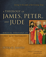 A Theology of James, Peter, and Jude, 6: Living in the Light of the Coming King