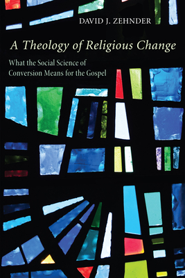 A Theology of Religious Change - Zehnder, David